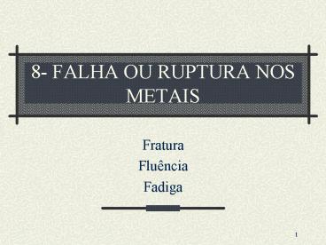 8- FALHA OU RUPTURA NOS METAIS
