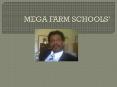 MEGA FARM SCHOOLS PowerPoint PPT Presentation