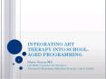 INTEGRATING ART THERAPY INTO SCHOOL-AGED PROGRAMMING PowerPoint PPT Presentation