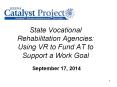 State Vocational Rehabilitation Agencies: Using VR to Fund AT to Support a Work Goal PowerPoint PPT Presentation