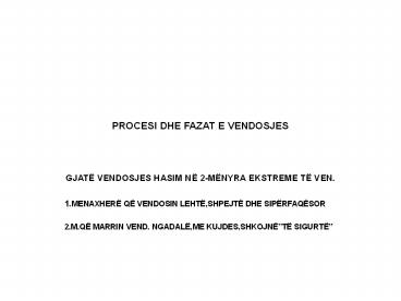 PROCESI DHE FAZAT E VENDOSJES