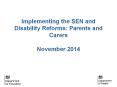 Implementing the SEN and Disability Reforms: Parents and Carers November 2014 PowerPoint PPT Presentation