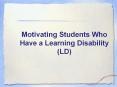 Motivating Students Who Have a Learning Disability (LD) PowerPoint PPT Presentation