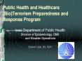 Public Health and Healthcare (Bio)Terrorism Preparedness and Response Program PowerPoint PPT Presentation