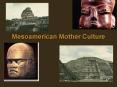 Mesoamerican Mother Culture PowerPoint PPT Presentation