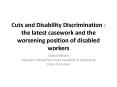 Cuts and Disability Discrimination : the latest casework and the worsening position of disabled workers PowerPoint PPT Presentation