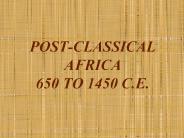 POST-CLASSICAL AFRICA 650 TO 1450 C.E.
