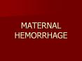 MATERNAL HEMORRHAGE PowerPoint PPT Presentation