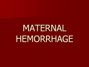 MATERNAL HEMORRHAGE