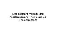 Displacement, Velocity, and Acceleration and Their Graphical Representations