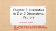 Chapter 3:Kinematics in 2 or 3 Dimensions; Vectors PowerPoint PPT Presentation