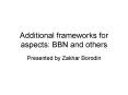 Additional frameworks for aspects: BBN and others PowerPoint PPT Presentation