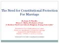 The Need for Constitutional Protection For Marriage By Lynn D. Wardle Bruce C. Hafen Professor of Law J. Reuben Clark Law School, Brigham Young University*  Presented at Nova Southeastern Law Center Debate on Amendment 2 PowerPoint PPT Presentation