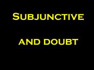 Subjunctive  and doubt