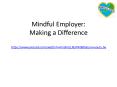 Mindful Employer: Making a Difference https://www.youtube.com/watch?v=KmdmQUBsPN0 PowerPoint PPT Presentation