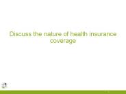 Discuss the nature of health insurance coverage