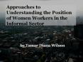 Approaches to Understanding the Position of Women Workers in the Informal Sector PowerPoint PPT Presentation
