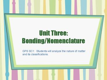 Unit Three: Bonding/Nomenclature