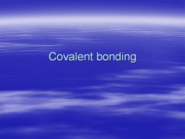 Covalent bonding