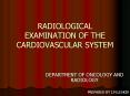 RADIOLOGICAL EXAMINATION OF THE CARDIOVASCULAR SYSTEM PowerPoint PPT Presentation