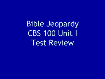 Bible Jeopardy CBS 100 Unit I Test Review