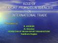 ROLE OF EXPORT PROMOTION AGENCIES IN INTERNATIONAL TRADE PowerPoint PPT Presentation