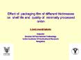 Effect%20of%20packaging%20film%20of%20different%20thicknesses%20on%20shelf%20life%20and%20quality%20of%20minimally%20processed%20onion PowerPoint PPT Presentation