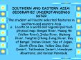SOUTHERN AND EASTERN ASIA: GEOGRAPHIC UNDERSTANDINGS SS7G9 The student will locate selected features in southern and eastern Asia PowerPoint PPT Presentation