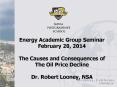 Energy Academic Group Seminar February 20, 2014 The Causes and Consequences of The Oil Price Decline Dr. Robert Looney, NSA PowerPoint PPT Presentation