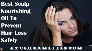 Best Scalp Nourishing Oil To Prevent Hair Loss Safely