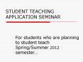 STUDENT TEACHING APPLICATION SEMINAR PowerPoint PPT Presentation