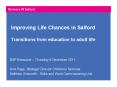 Improving Life Chances in Salford Transitions from education to adult life PowerPoint PPT Presentation