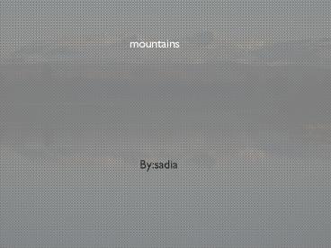 Mountains by Sadia