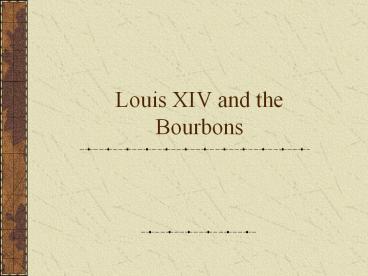 Louis XIV and the Bourbons