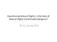 Questioning Natural Rights: Is the Idea of Natural Rights Ineliminably Religious? PowerPoint PPT Presentation