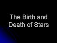 The Birth and Death of Stars