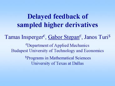 Delayed feedback of sampled higher derivatives Tamas Insperger