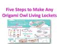 Five Steps to Make Any Origami Owl Living Lockets PowerPoint PPT Presentation