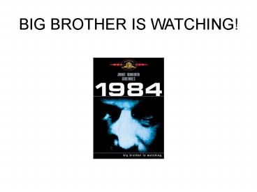 BIG BROTHER IS WATCHING!