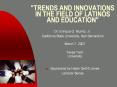 TRENDS AND INNOVATIONS IN THE FIELD OF LATINOS AND EDUCATION PowerPoint PPT Presentation