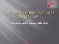 Customised Corporate Gifts Singapore PowerPoint PPT Presentation