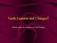 Earth Features and Changes!