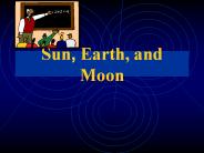 Sun, Earth, and Moon