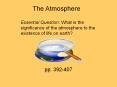 Essential Question: What is the significance of the atmosphere to the existence of life on earth? PowerPoint PPT Presentation