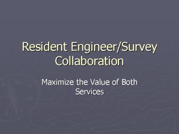 Resident Engineer/Survey Collaboration