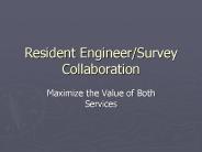 Resident Engineer/Survey Collaboration
