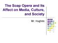 The Soap Opera and Its Affect on Media, Culture, and Society
