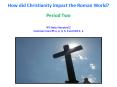 How%20did%20Christianity%20impact%20the%20Roman%20World? PowerPoint PPT Presentation