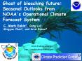Ghost of bleaching future: Seasonal Outlooks from NOAA's Operational Climate Forecast System PowerPoint PPT Presentation