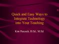Quick and Easy Ways to Integrate Technology into Your Teaching PowerPoint PPT Presentation